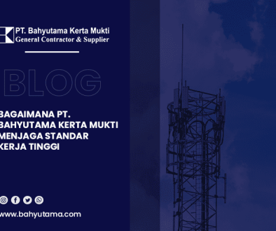 blog Bagaimana PT. Bahyutama Kerta Mukti Menjaga Standar Kerja Tinggi
