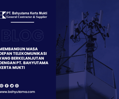 blog Membangun Masa Depan Telekomunikasi yang Berkelanjutan dengan PT. Bahyutama Kerta Mukti