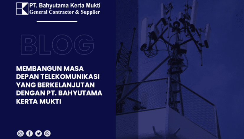 blog Membangun Masa Depan Telekomunikasi yang Berkelanjutan dengan PT. Bahyutama Kerta Mukti