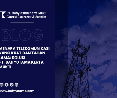 blog Menara Telekomunikasi yang Kuat dan Tahan Lama Solusi PT. Bahyutama Kerta Mukti